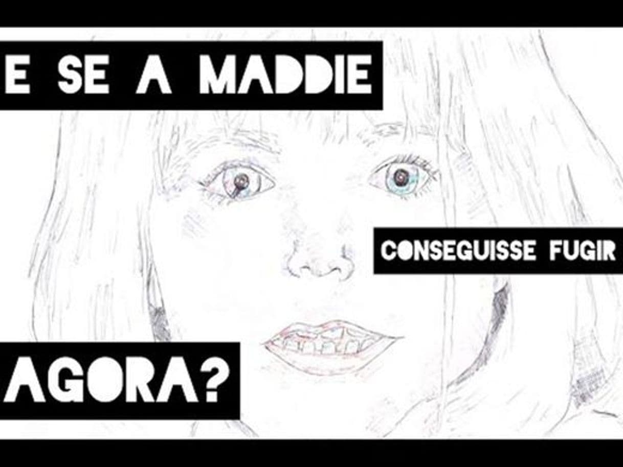 Moda E se a Maddie conseguisse fugir agora?