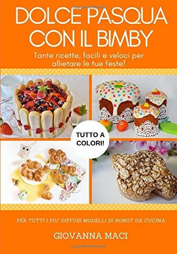 Libro DOLCE PASQUA CON IL BIMBY: Tante ricette facili, veloci e colorate per