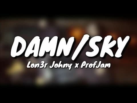 Music LON3R JOHNY x ProfJam - DAMN/SKY