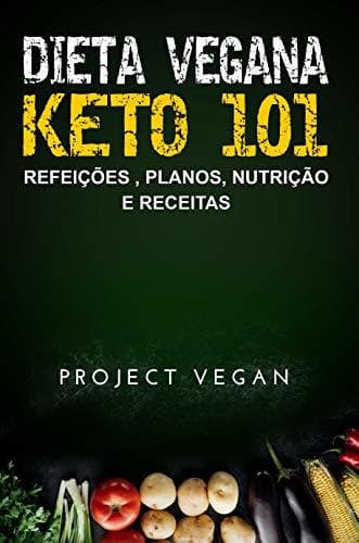 Libro Dieta Vegana Keto 101 - Refeições , Planos, Nutrição e Receitas: O