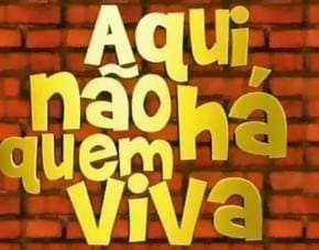 Serie Aqui Não Há Quem Viva