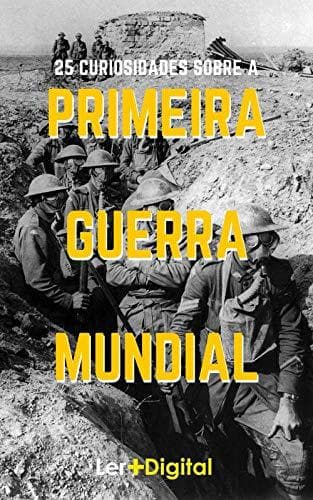 Book Primeira Guerra Mundial: 25 Fatos e Curiosidades Sobre a Guerra Que Mudou