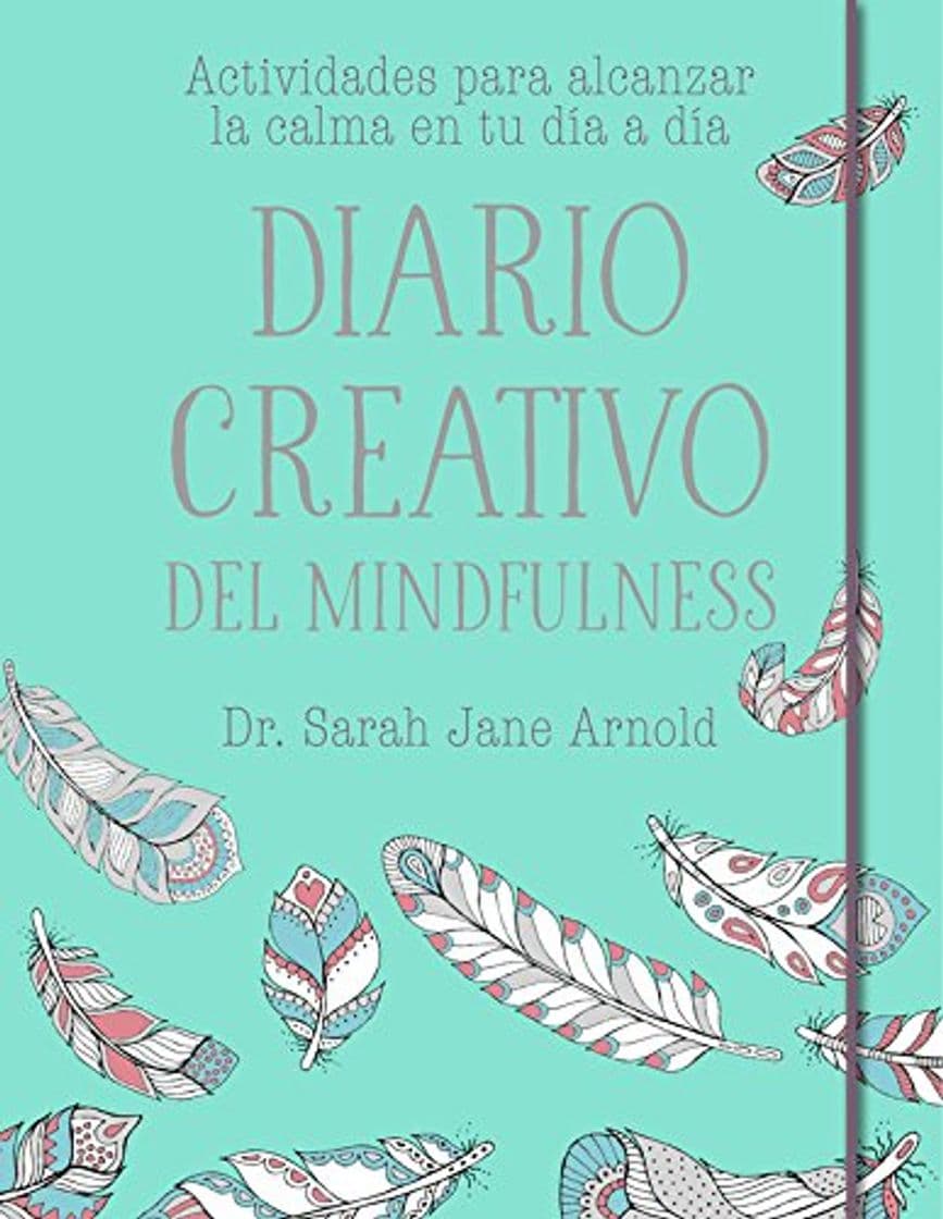 Libro Diario creativo del mindfulness: Actividades para alcanzar la calma en tu día