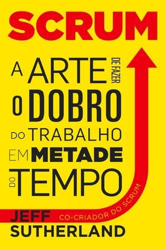 Book Scrum, A Arte De Fazer O Dobro Do Trabalho Em Metade Do Tempo