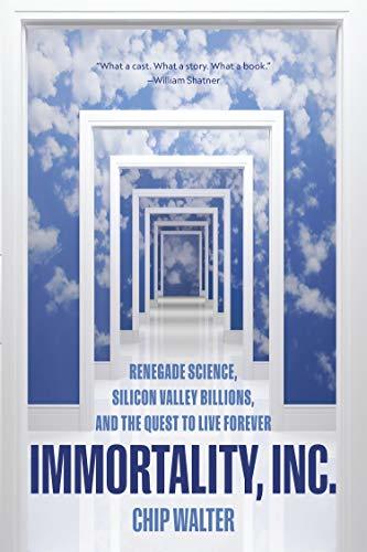 Book Immortality, Inc.: Renegade Science, Silicon Valley Billions, and the Quest to Live