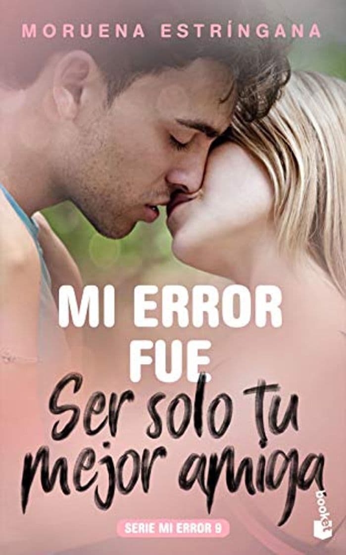 Libro Mi error fue ser solo tu mejor amiga: Mi error fue ser