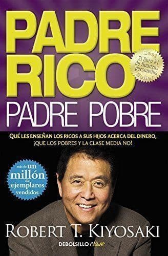 Libro Padre Rico, padre Pobre: Qué les enseñan los ricos a sus hijos acerca del dinero