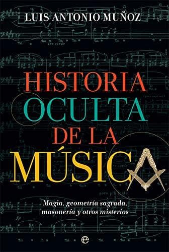 Book Historia oculta de la música: Magia, geometría sagrada, masonería y otros misterios