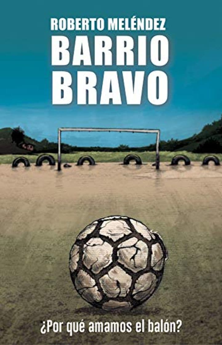 Libro Barrio bravo: ¿Por qué amamos el balón?