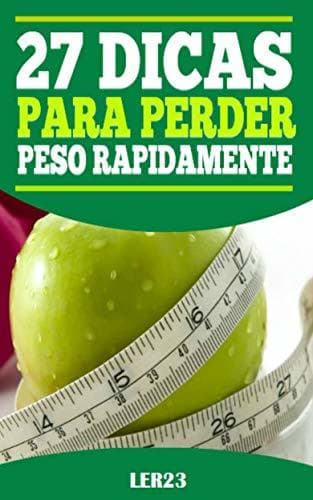 Libro 27 Dicas Para Perder Peso Rapidamente: 27 Dicas Para Perder Peso Rapidamente