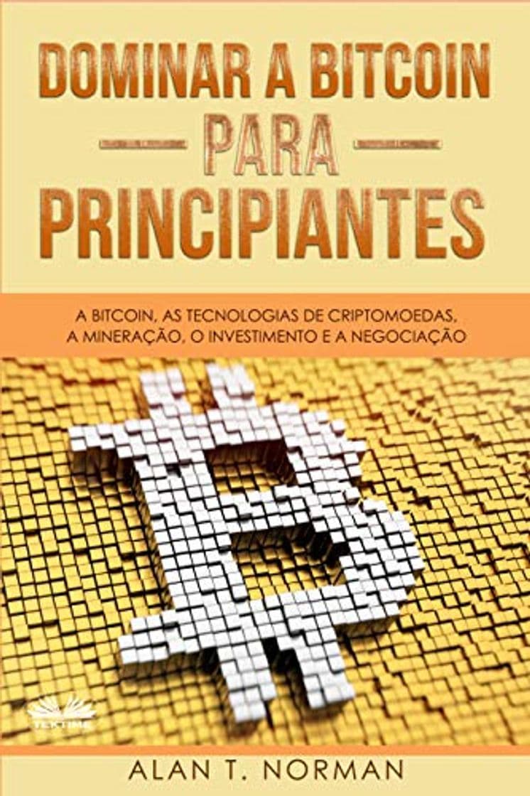 Book Dominar a Bitcoin para Principiantes : A Bitcoin, as Tecnologias de Criptomoedas,