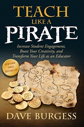 Book Teach Like a PIRATE: Increase Student Engagement, Boost Your Creativity, and Transform