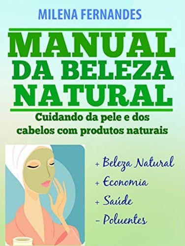 Book MANUAL DA BELEZA NATURAL: Cuidando da pele e dos cabelos com produtos