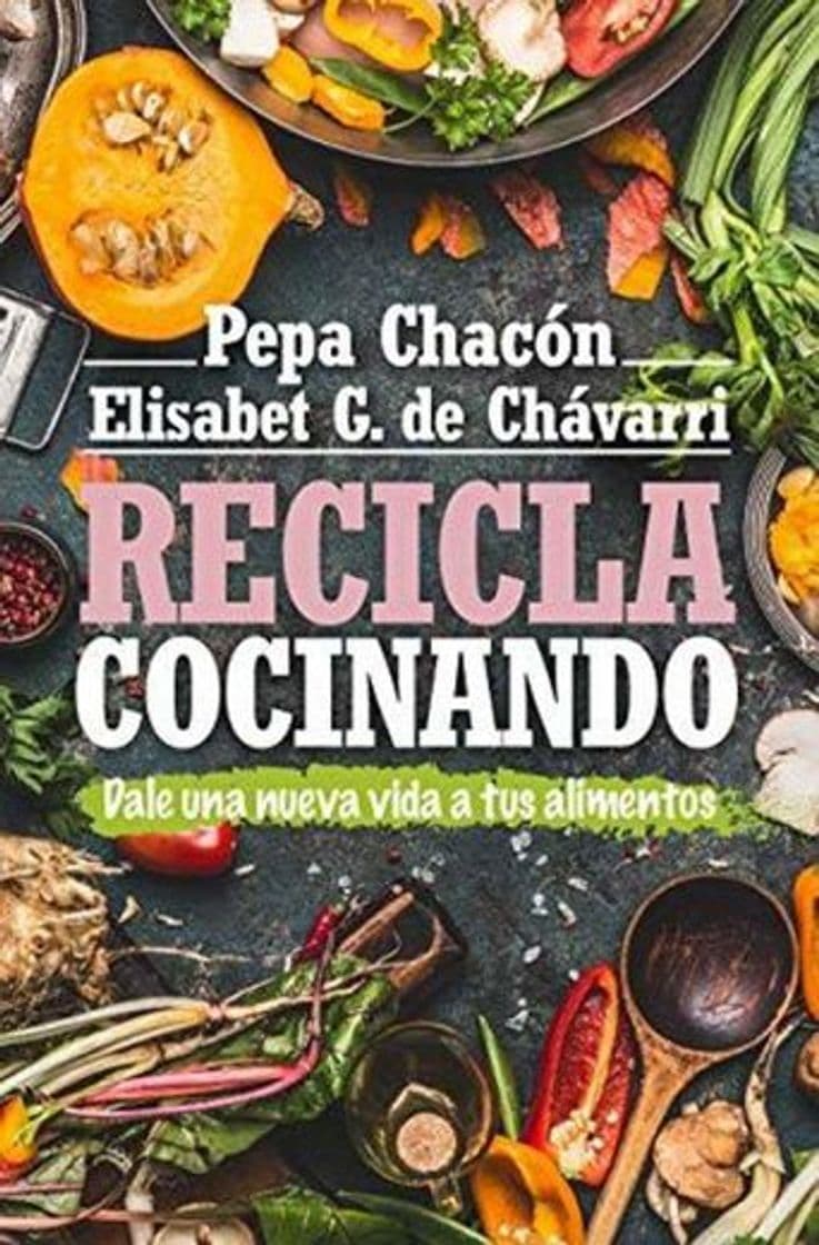 Book Recicla cocinando: Da una nueva vida a tus alimentos