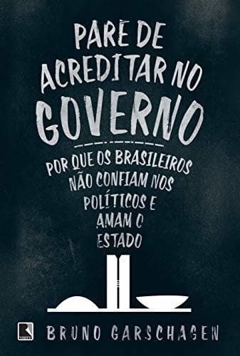 Book Pare de Acreditar no Governo. Por que os Brasileiros não Confiam nos