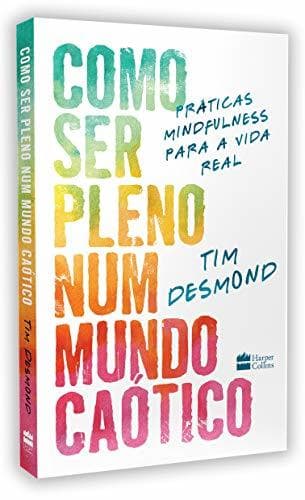 Book Como Ser Pleno Num Mundo Caotico - praticas mindfulness para a vida