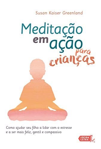 Book Meditação em ação para crianças: Como ajudar seu filho a lidar com