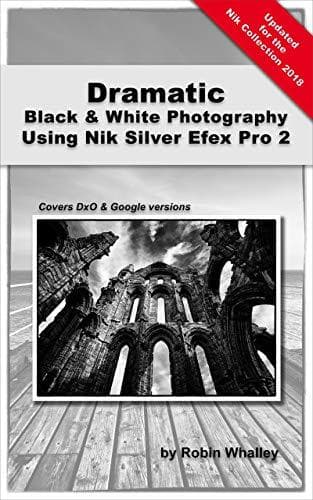 Book Dramatic Black & White Photography Using Nik Silver Efex Pro 2