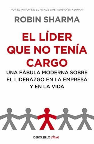 Book El líder que no tenía cargo: Una fábula moderna sobre el liderazgo en la empresa y en la vida 