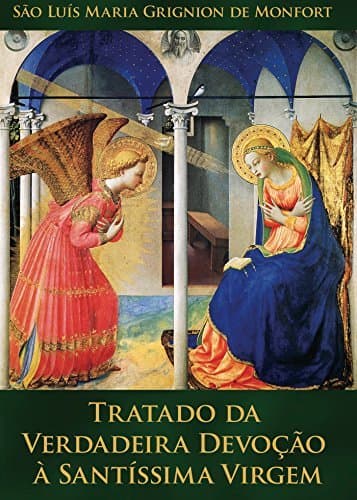 Libro Tratado da Verdadeira Devoção à Santíssima Virgem: Preparação para o Reino de