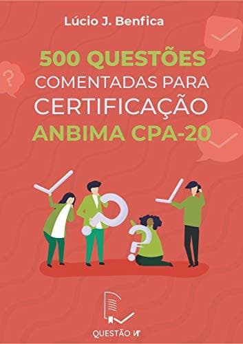 Libro 500 Questões comentadas para Certificação ANBIMA CPA-20