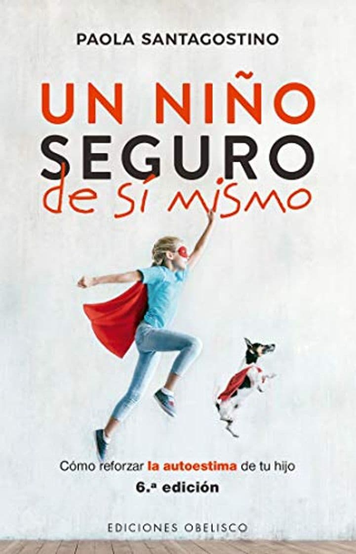 Libro Un niño seguro de sí mismo; Como reforzar la autoestima de su