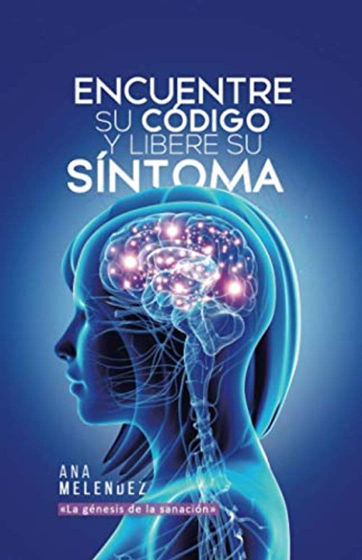 Book ENCUENTRE SU CÓDIGO Y LIBERE SU SÍNTOMA: La génesis de la sanación