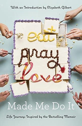 Book Eat Pray Love Made Me Do It: Life Journeys Inspired by the