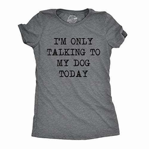 Moda Crazy Dog Tshirts - Womens Only Talking To My Dog Today Funny