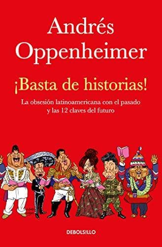 Libro ¡basta de Historias!: La Obsesión Latinoamericana Con El Pasado Y Las 12