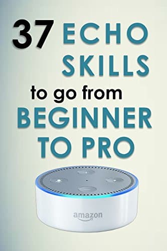 Book Alexa Skills: 37 Echo skills to go from beginner to pro: Ultimate