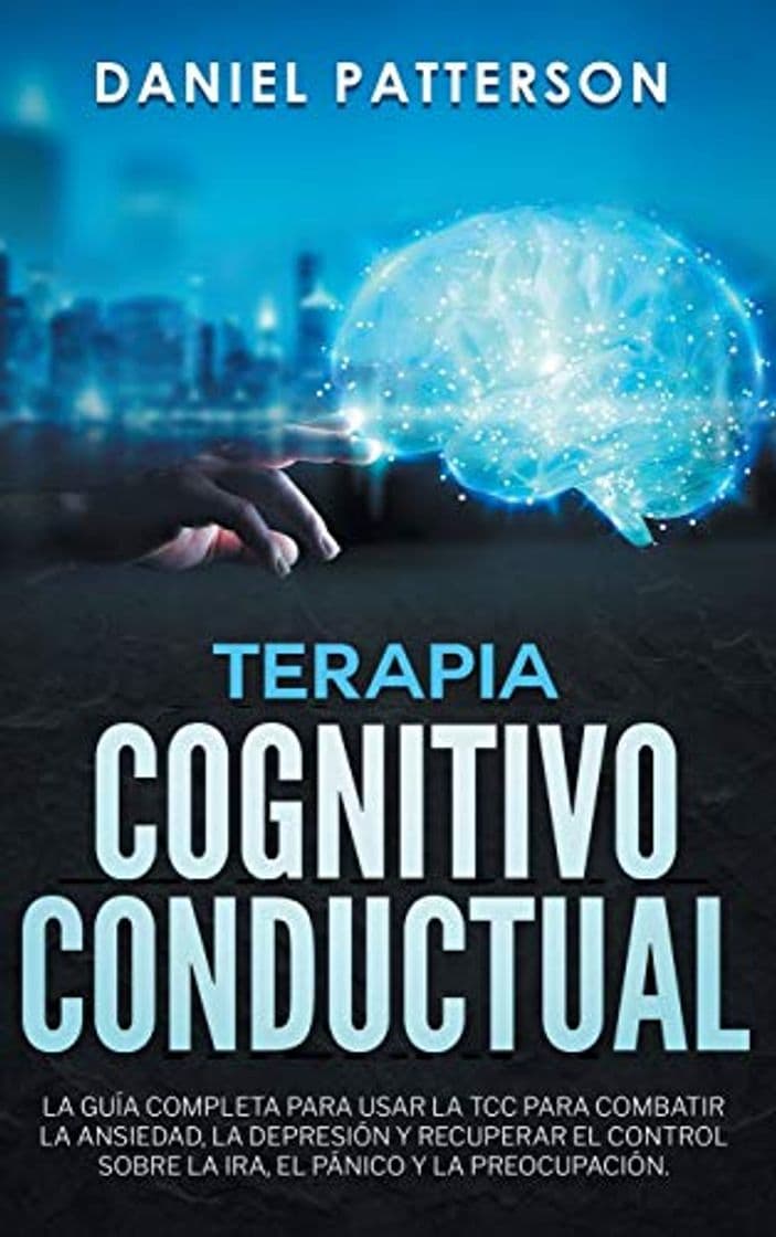 Libro Terapia Cognitivo-Conductual: La Guía Completa para Usar la TCC para Combatir la