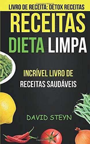 Book Receitas: Dieta limpa: Incrível livro de receitas saudáveis