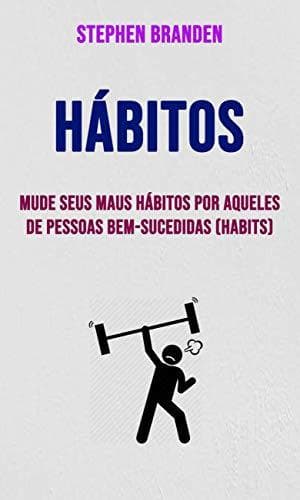 Book Hábitos: Mude Seus Maus Hábitos Por Aqueles De Pessoas Bem-sucedidas