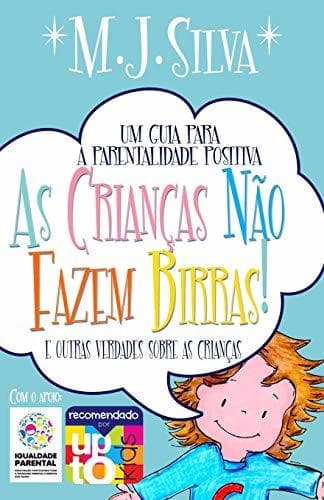 Libro As Crianças Não Fazem Birras- um guia essencial de parentalidade positiva