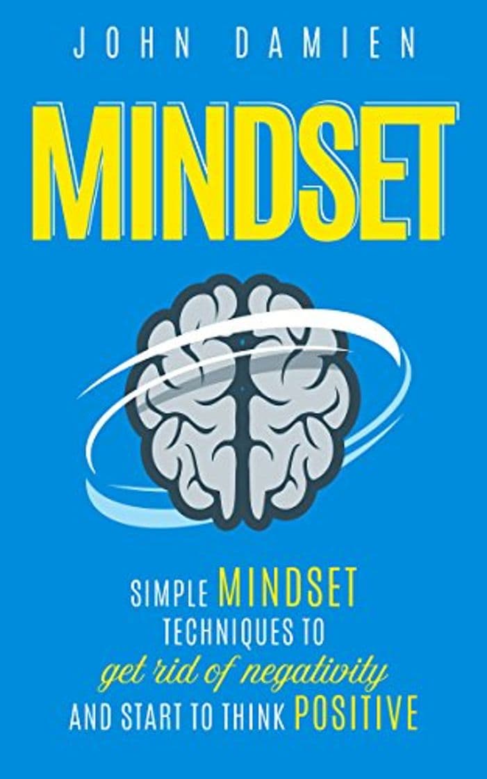 Book Mindset: Simple Mindset Techniques To Get Rid Of Negativity And Start To