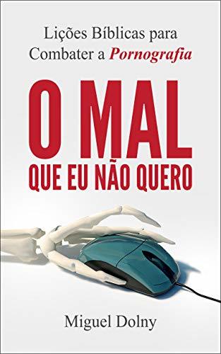 Book O mal que eu não quero: Lições bíblicas para combater a pornografia