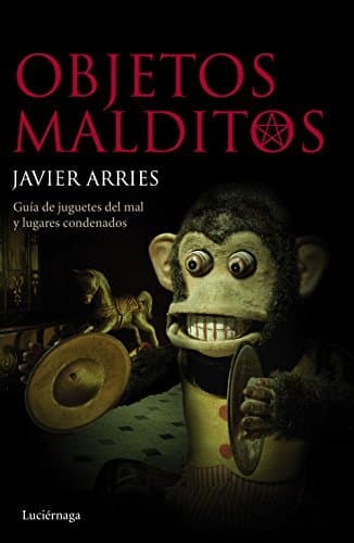 Libro Objetos malditos: Guía de juguetes del mal y lugares condenados