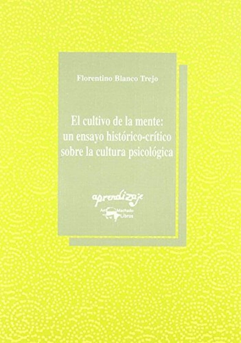 Libro Cultivo de la mente: un ensayo historico-critico sobre cultura psicolo de Florentino