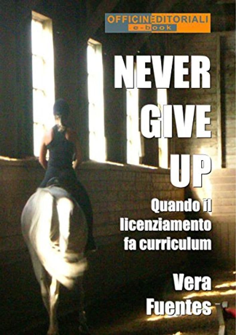 Libro Never give up. Quando il licenziamento fa curriculum