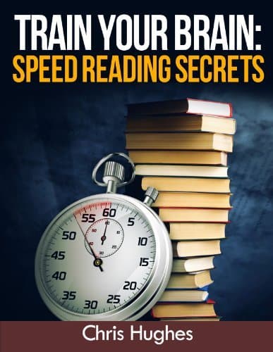 Libro Train Your Brain: Speed Reading Secrets: Speed Reading: Learn how to speed