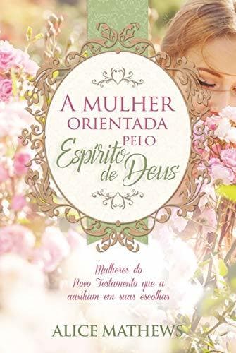 Book A mulher orientada pelo Espírito de Deus: Mulheres do Novo Testamento que