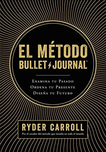 Libro El método Bullet Journal: Examina tu pasado. Ordena tu presente. Diseña tu