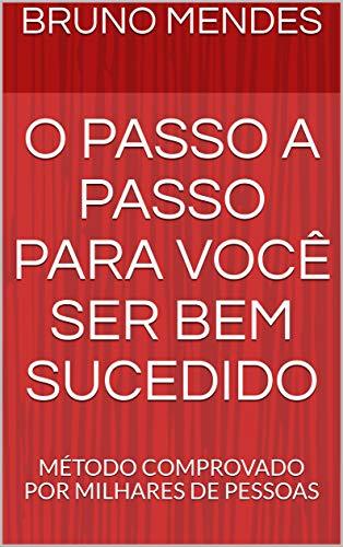 Libro O PASSO A PASSO PARA VOCÊ SER BEM SUCEDIDO: MÉTODO COMPROVADO POR