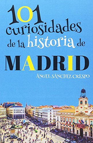 Libro 101 CURIOSIDADES DE LA HISTORIA DE MADRID