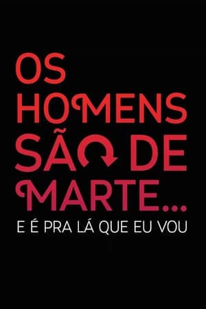 Serie Os Homens São de Marte... E é pra Lá que Eu Vou