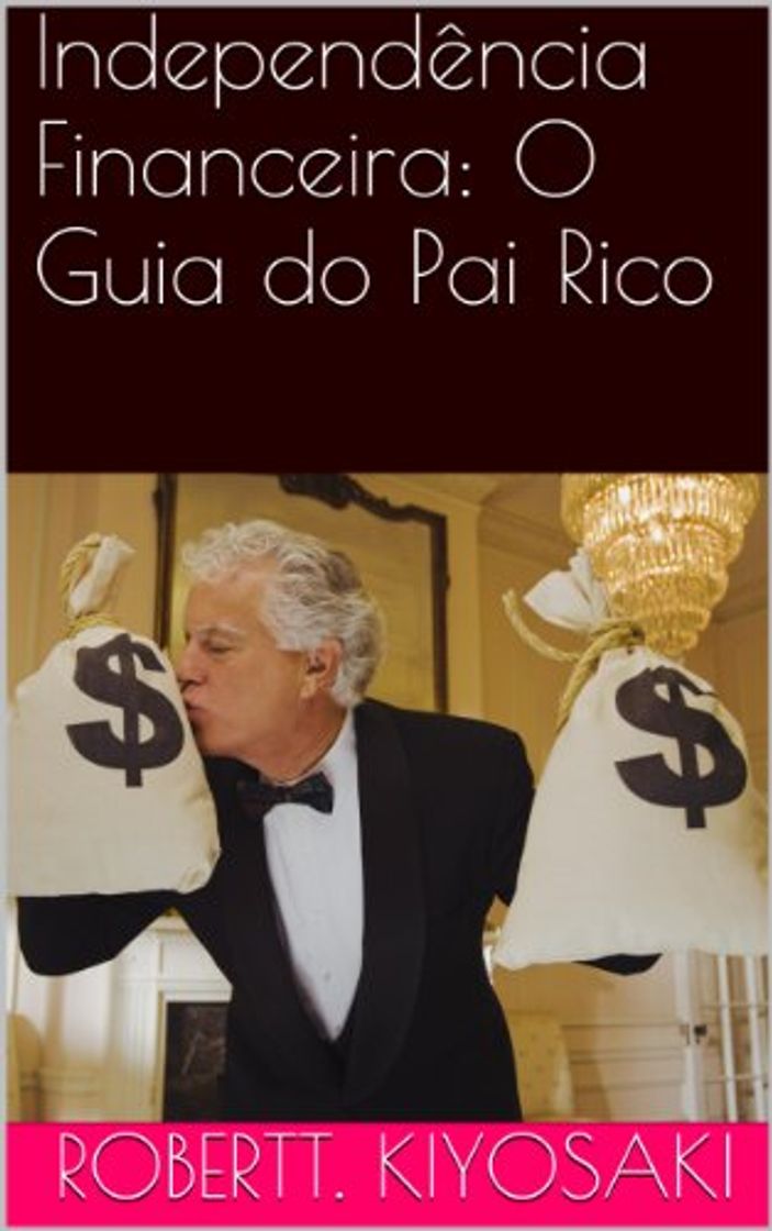 Libro Independência Financeira: O Guia do Pai Rico