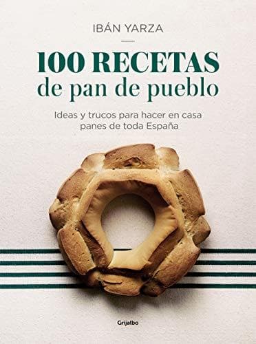 Libro 100 recetas de pan de pueblo: Ideas y trucos para hacer en