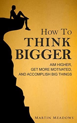 Libro How to Think Bigger: Aim Higher, Get More Motivated, and Accomplish Big