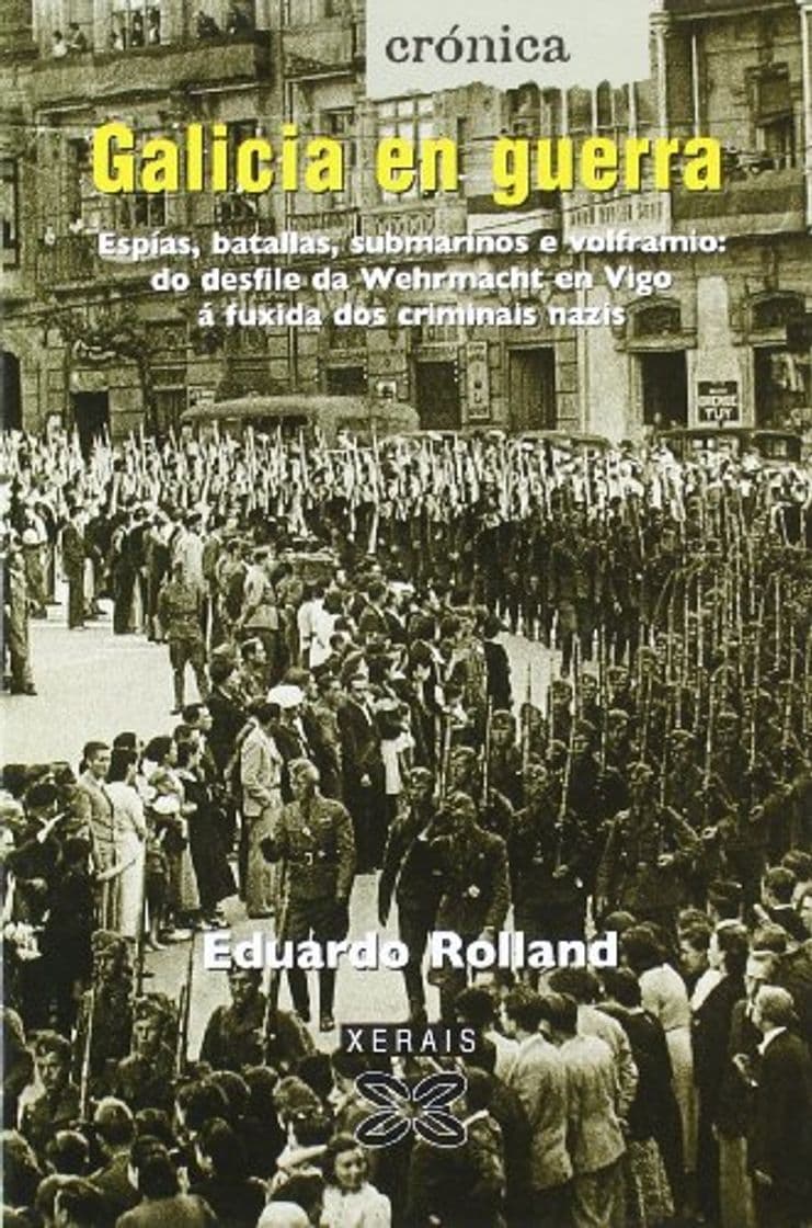 Libro Galicia en guerra: Espías, batallas, submarinos e volframio: do desfile da Wehrmacht